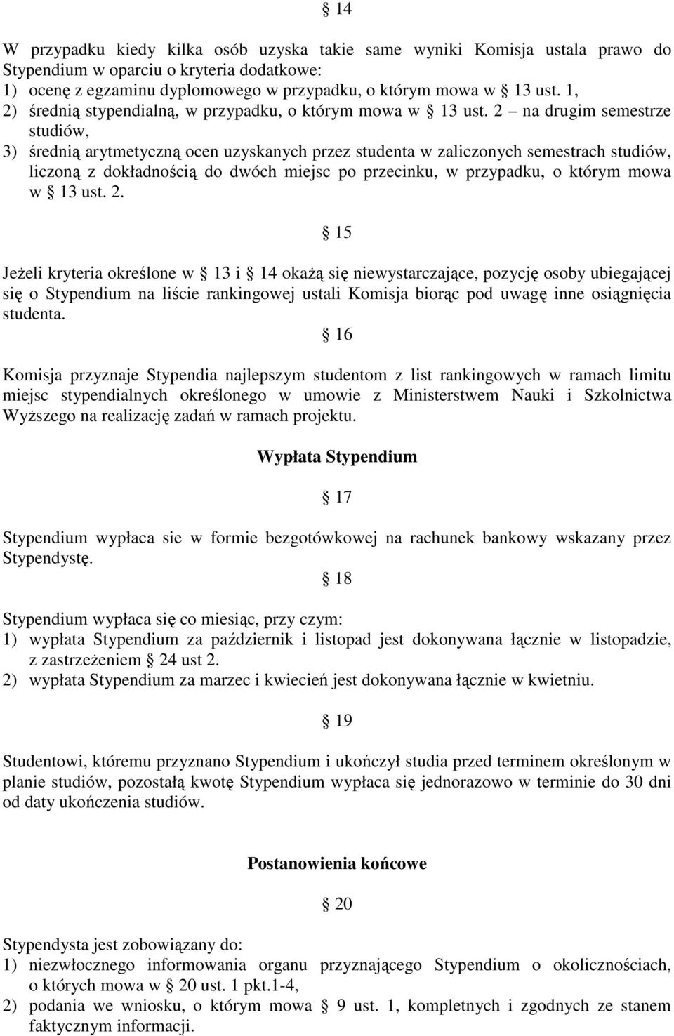 2 na drugim semestrze studiów, 3) średnią arytmetyczną ocen uzyskanych przez studenta w zaliczonych semestrach studiów, liczoną z dokładnością do dwóch miejsc po przecinku, w przypadku, o którym mowa