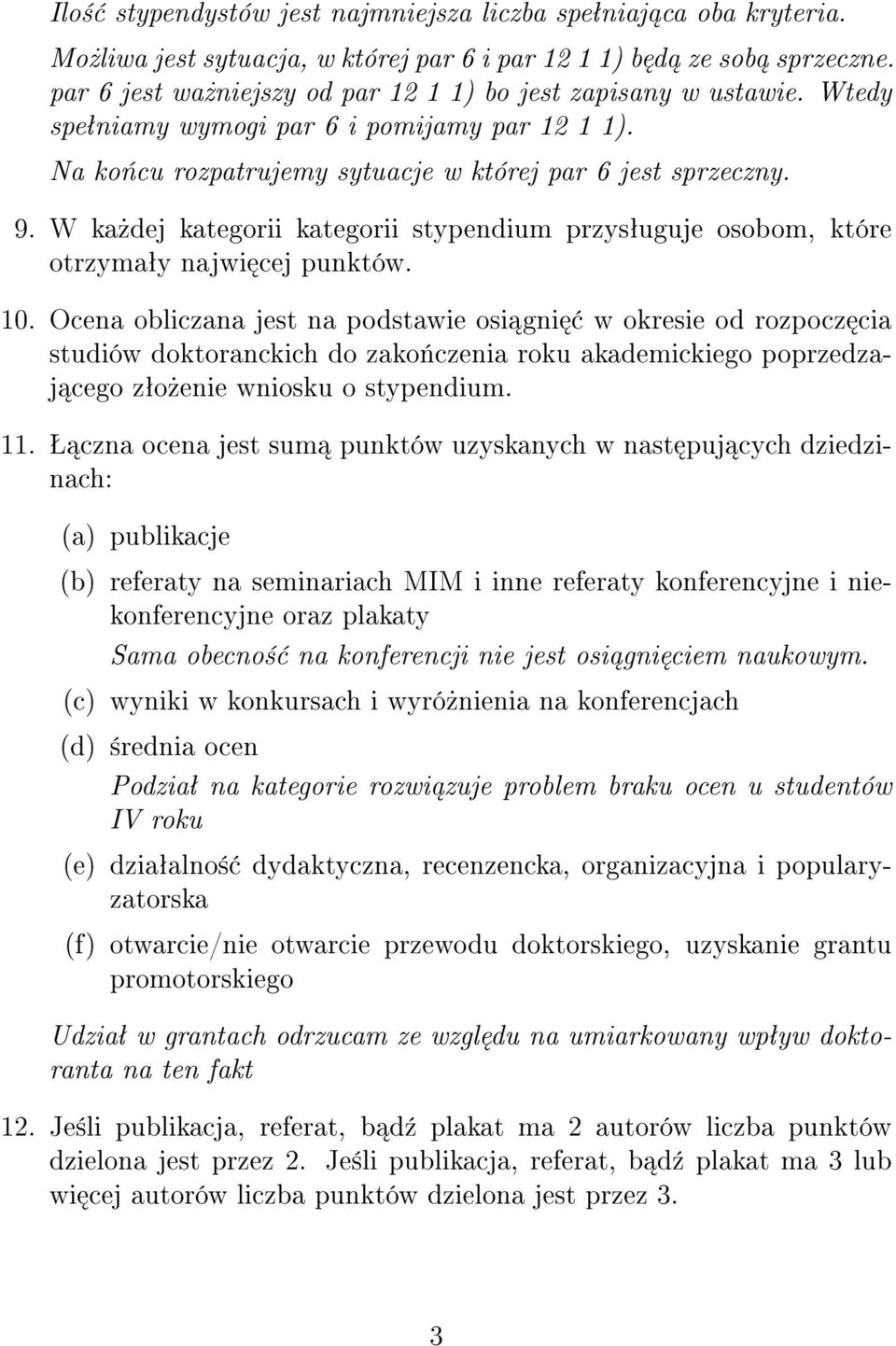 W ka»dej kategorii kategorii stypendium przysªuguje osobom, które otrzymaªy najwi cej punktów. 10.