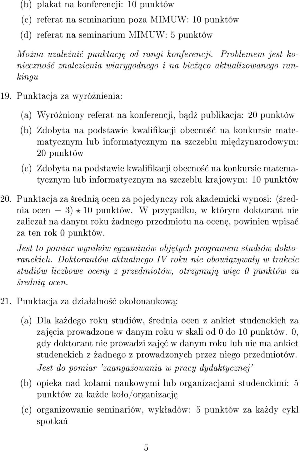 Punktacja za wyró»nienia: (a) Wyró»niony referat na konferencji, b d¹ publikacja: 20 punktów (b) Zdobyta na podstawie kwalikacji obecno± na konkursie matematycznym lub informatycznym na szczeblu mi