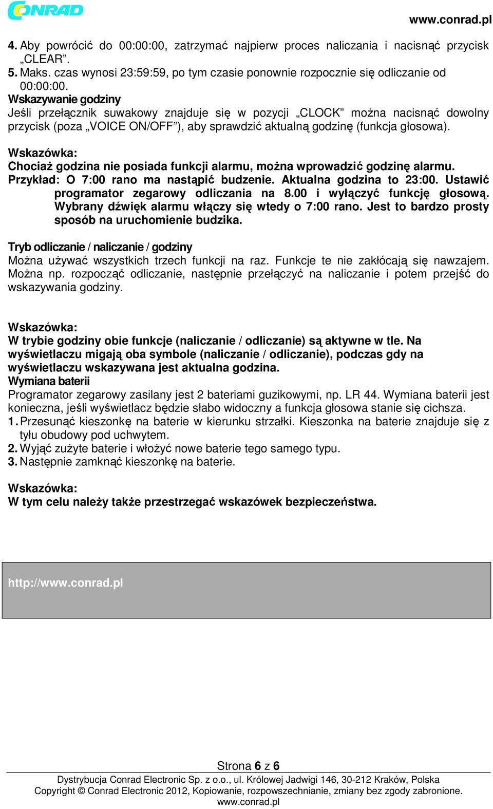 Chociaż godzina nie posiada funkcji alarmu, można wprowadzić godzinę alarmu. Przykład: O 7:00 rano ma nastąpić budzenie. Aktualna godzina to 23:00. Ustawić programator zegarowy odliczania na 8.
