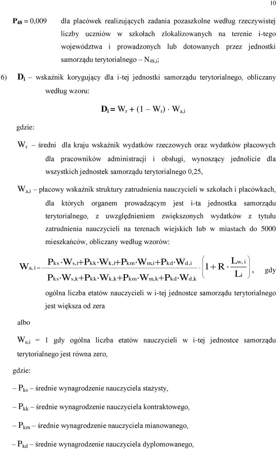 wskaźnik wydatków rzeczowych oraz wydatków płacowych dla pracowników administracji i obsługi, wynoszący jednolicie dla wszystkich jednostek samorządu terytorialnego 0,25, W a,i płacowy wskaźnik