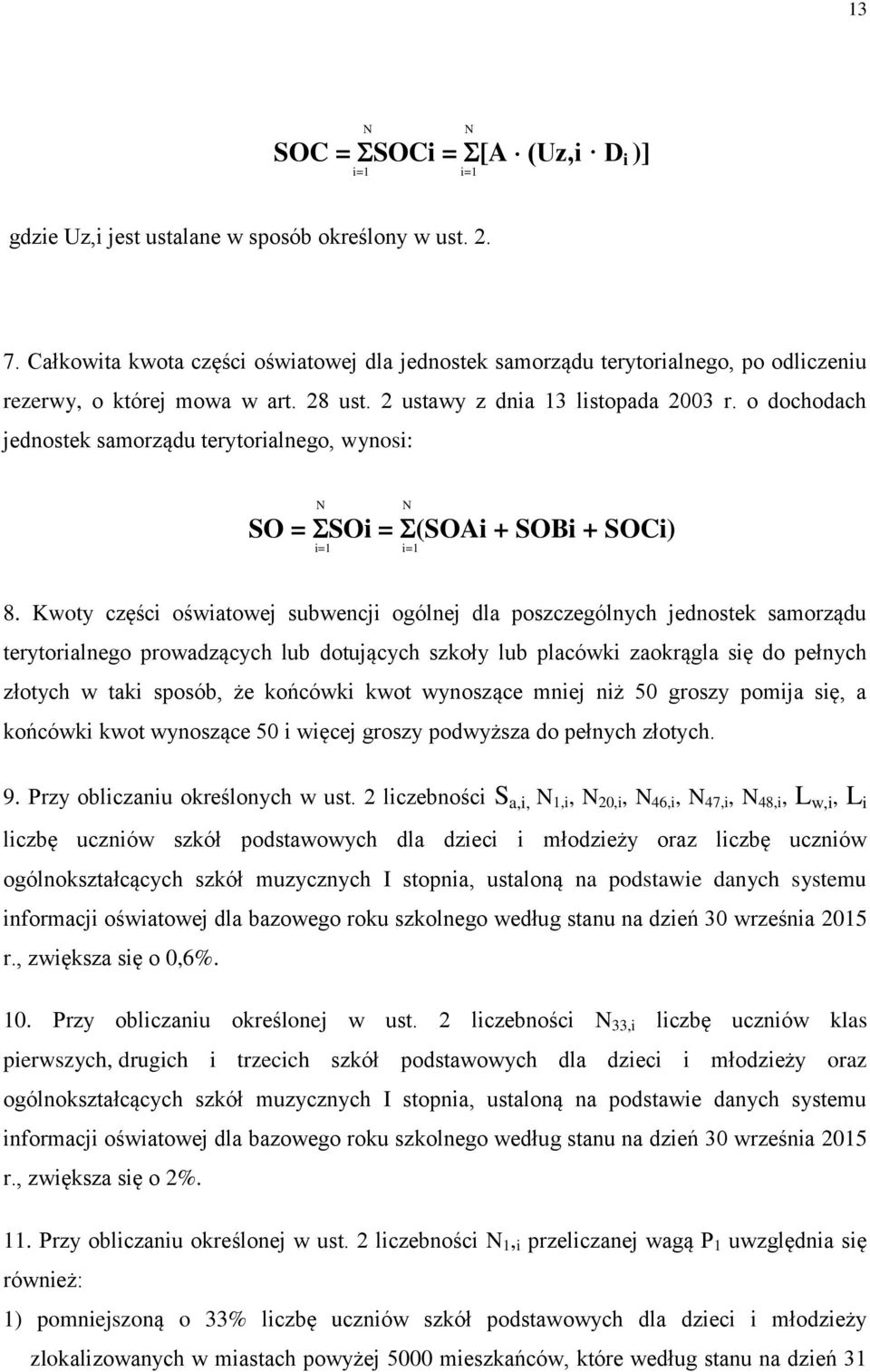 o dochodach jednostek samorządu terytorialnego, wynosi: SO = SOi = (SOAi + SOBi + SOCi) i=1 i=1 8.