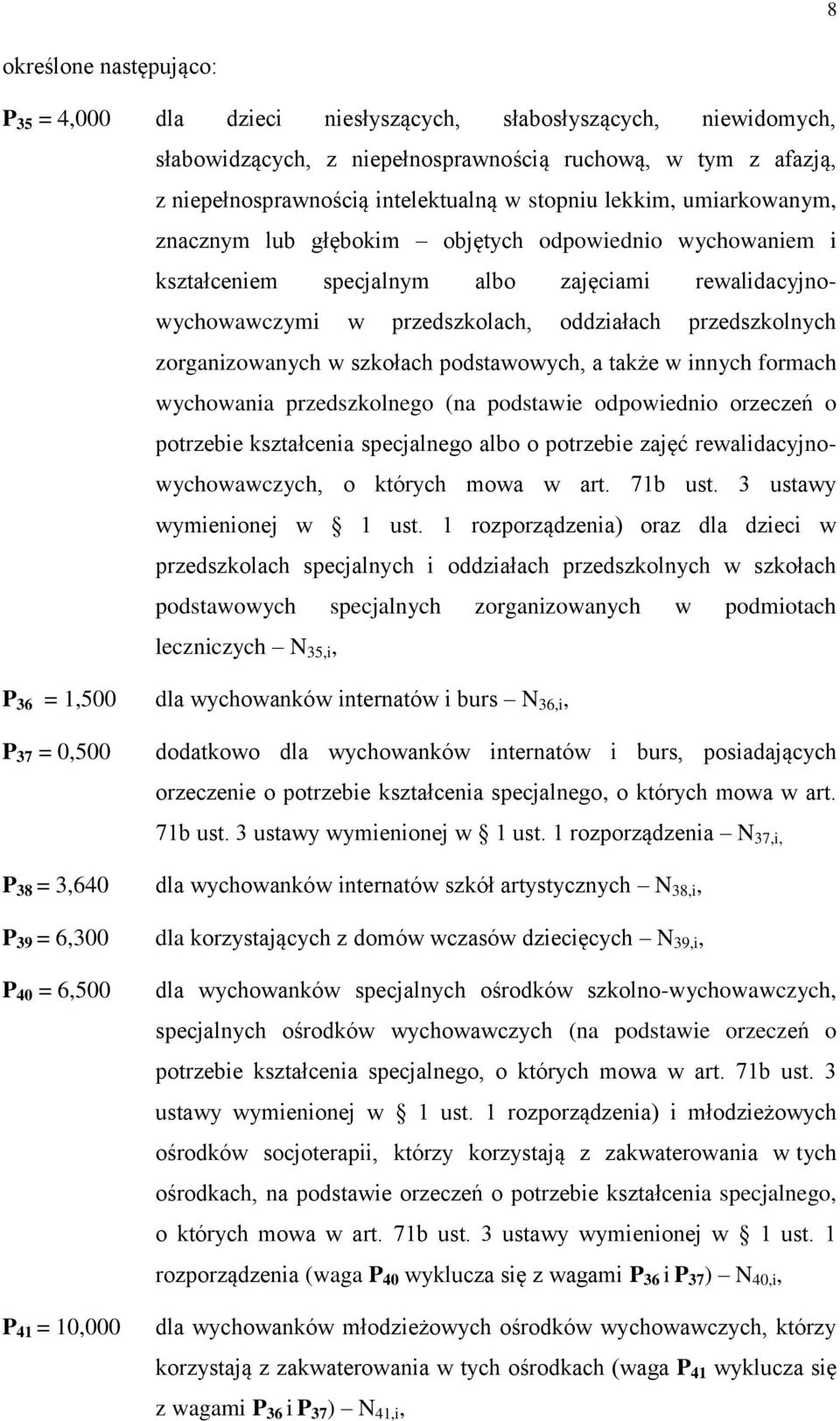 zorganizowanych w szkołach podstawowych, a także w innych formach wychowania przedszkolnego (na podstawie odpowiednio orzeczeń o potrzebie kształcenia specjalnego albo o potrzebie zajęć