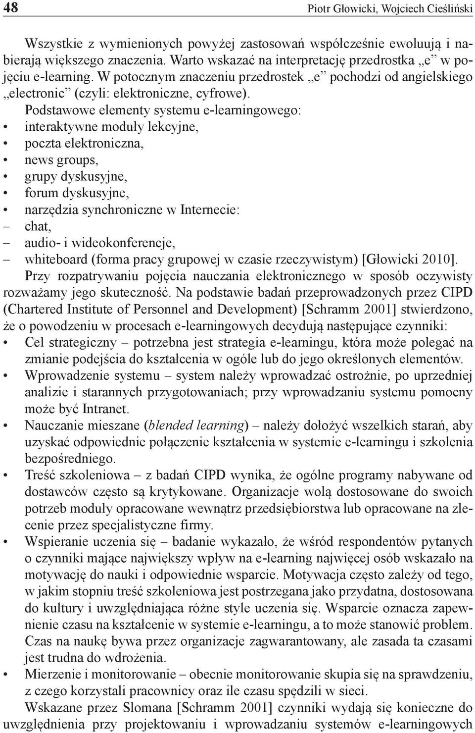 Podstawowe elementy systemu e-learningowego: interaktywne moduły lekcyjne, poczta elektroniczna, news groups, grupy dyskusyjne, forum dyskusyjne, narzędzia synchroniczne w Internecie: chat, audio- i