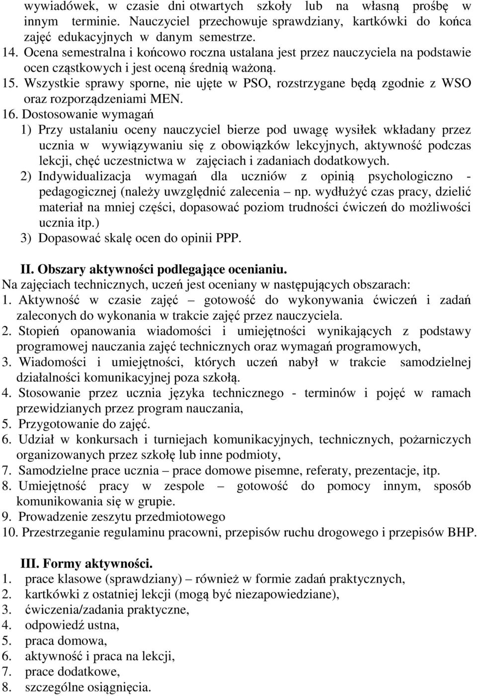 Wszystkie sprawy sporne, nie ujęte w PSO, rozstrzygane będą zgodnie z WSO oraz rozporządzeniami MEN. 16.