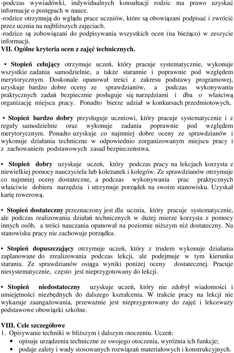 -rodzice są zobowiązani do podpisywania wszystkich ocen (na bieżąco) w zeszycie informacji. VII. Ogólne kryteria ocen z zajęć technicznych.