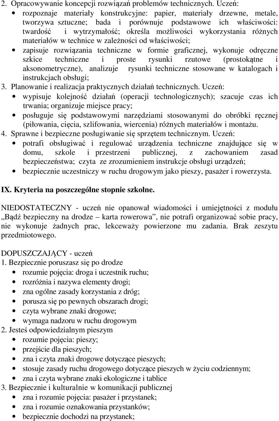 różnych materiałów w technice w zależności od właściwości; zapisuje rozwiązania techniczne w formie graficznej, wykonuje odręczne szkice techniczne i proste rysunki rzutowe (prostokątne i