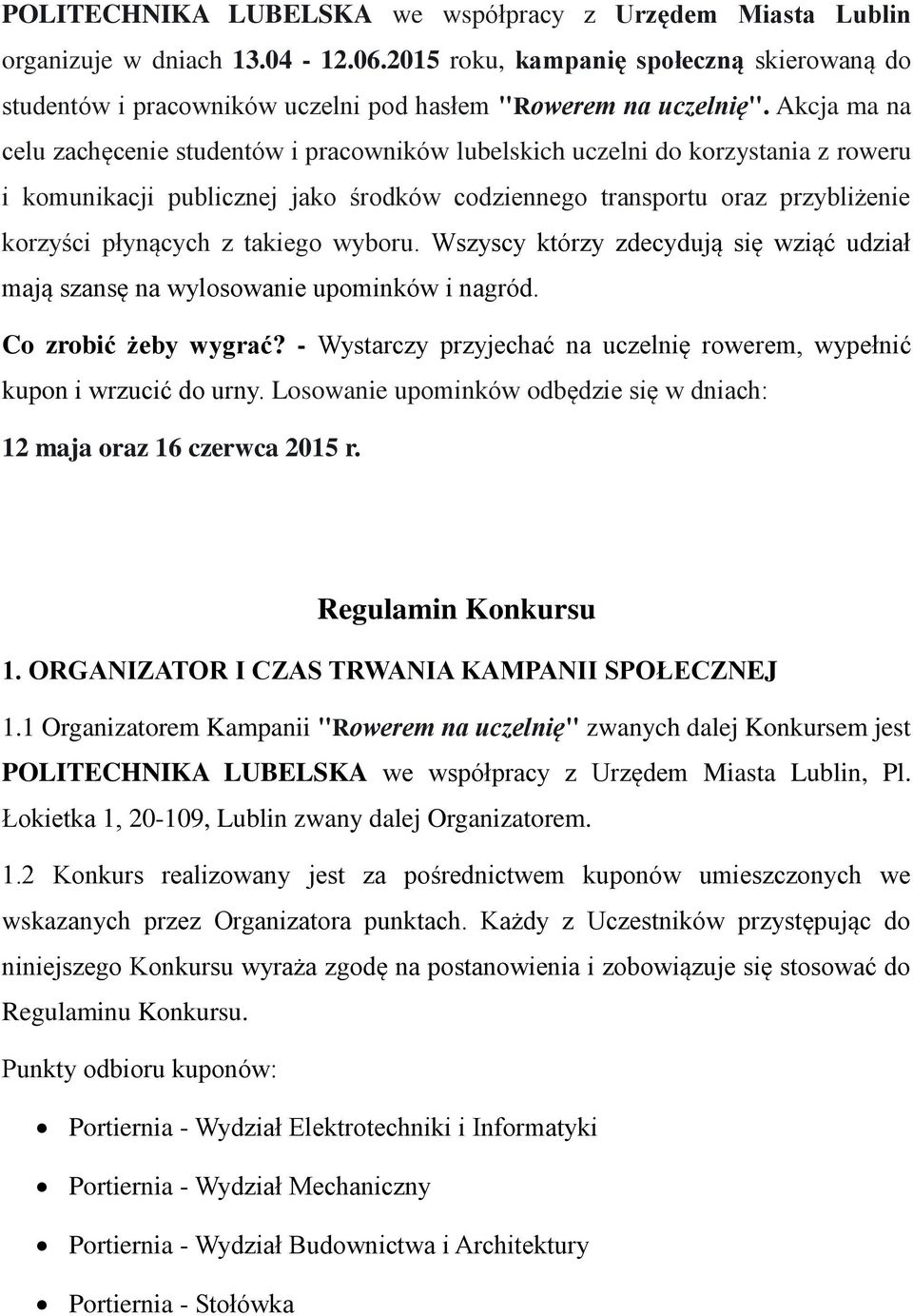 Akcja ma na celu zachęcenie studentów i pracowników lubelskich uczelni do korzystania z roweru i komunikacji publicznej jako środków codziennego transportu oraz przybliżenie korzyści płynących z