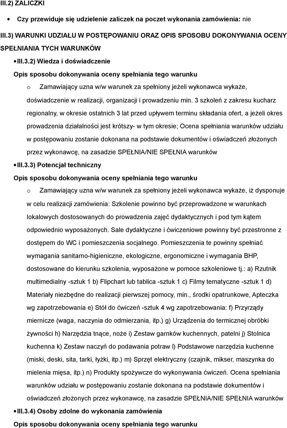 2) Wiedza i doświadczenie Opis sposobu dokonywania oceny spełniania tego warunku o Zamawiający uzna w/w warunek za spełniony jeżeli wykonawca wykaże, doświadczenie w realizacji, organizacji i