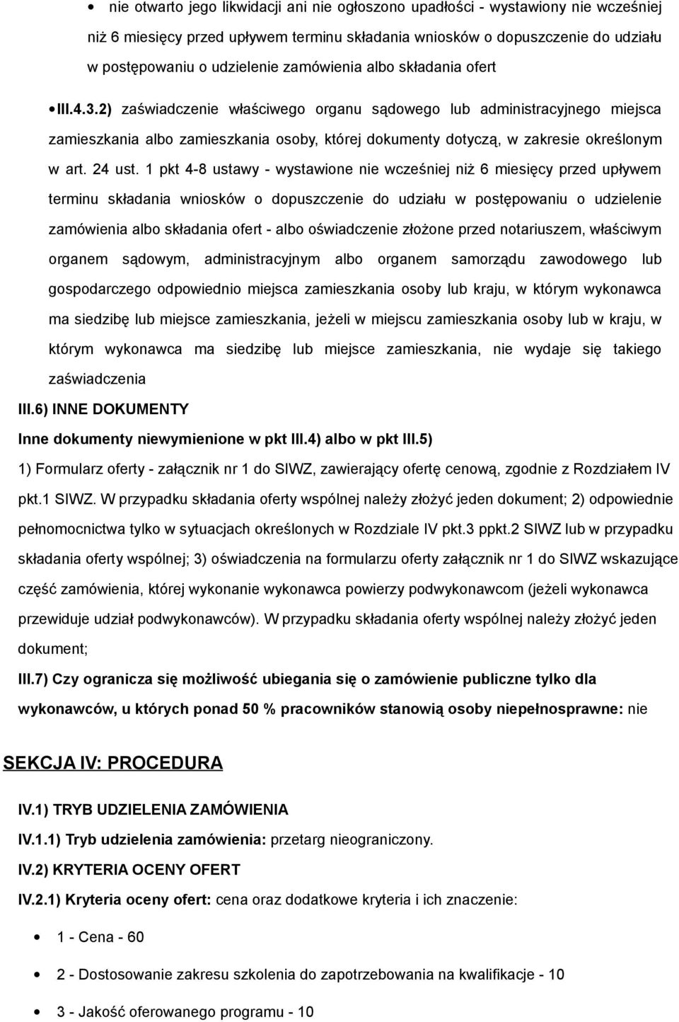 2) zaświadczenie właściwego organu sądowego lub administracyjnego miejsca zamieszkania albo zamieszkania osoby, której dokumenty dotyczą, w zakresie określonym w art. 24 ust.