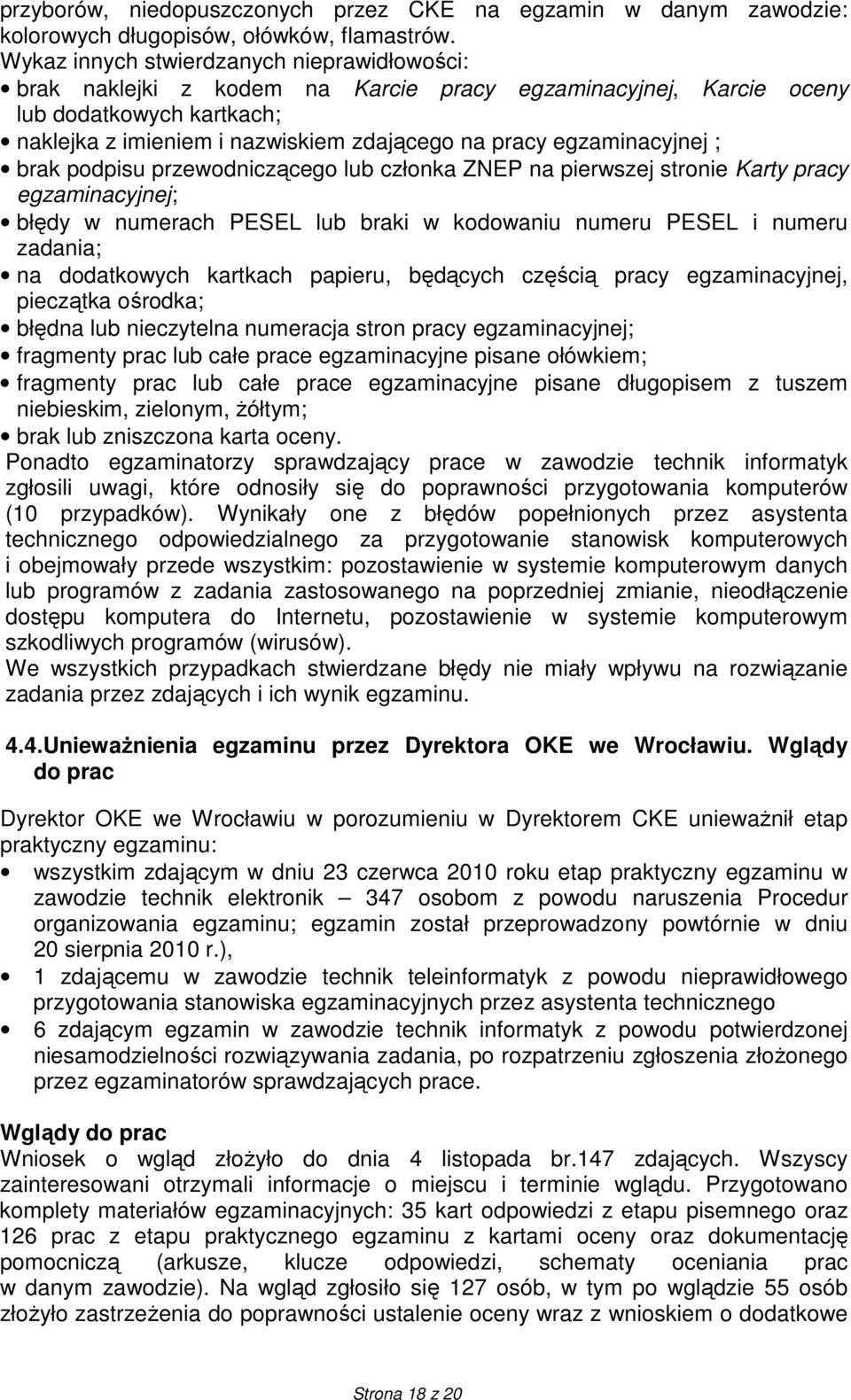 egzaminacyjnej ; brak podpisu przewodniczącego lub członka ZNEP na pierwszej stronie Karty pracy egzaminacyjnej; błędy w numerach PESEL lub braki w kodowaniu numeru PESEL i numeru zadania; na