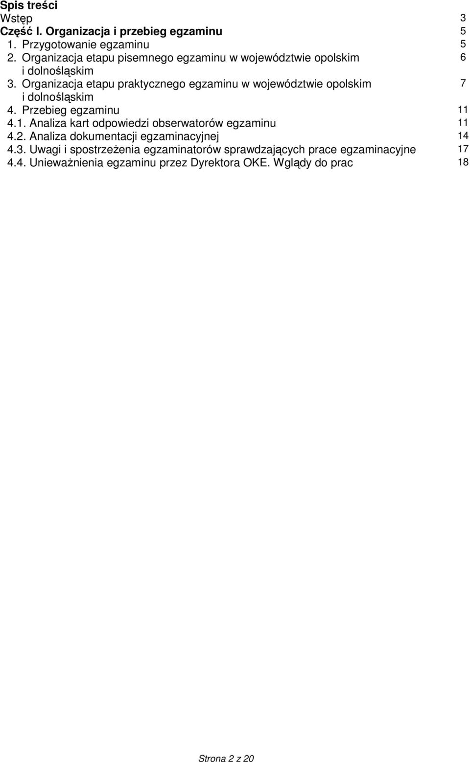 Organizacja etapu praktycznego egzaminu w województwie opolskim 7 i dolnośląskim 4. Przebieg egzaminu 11
