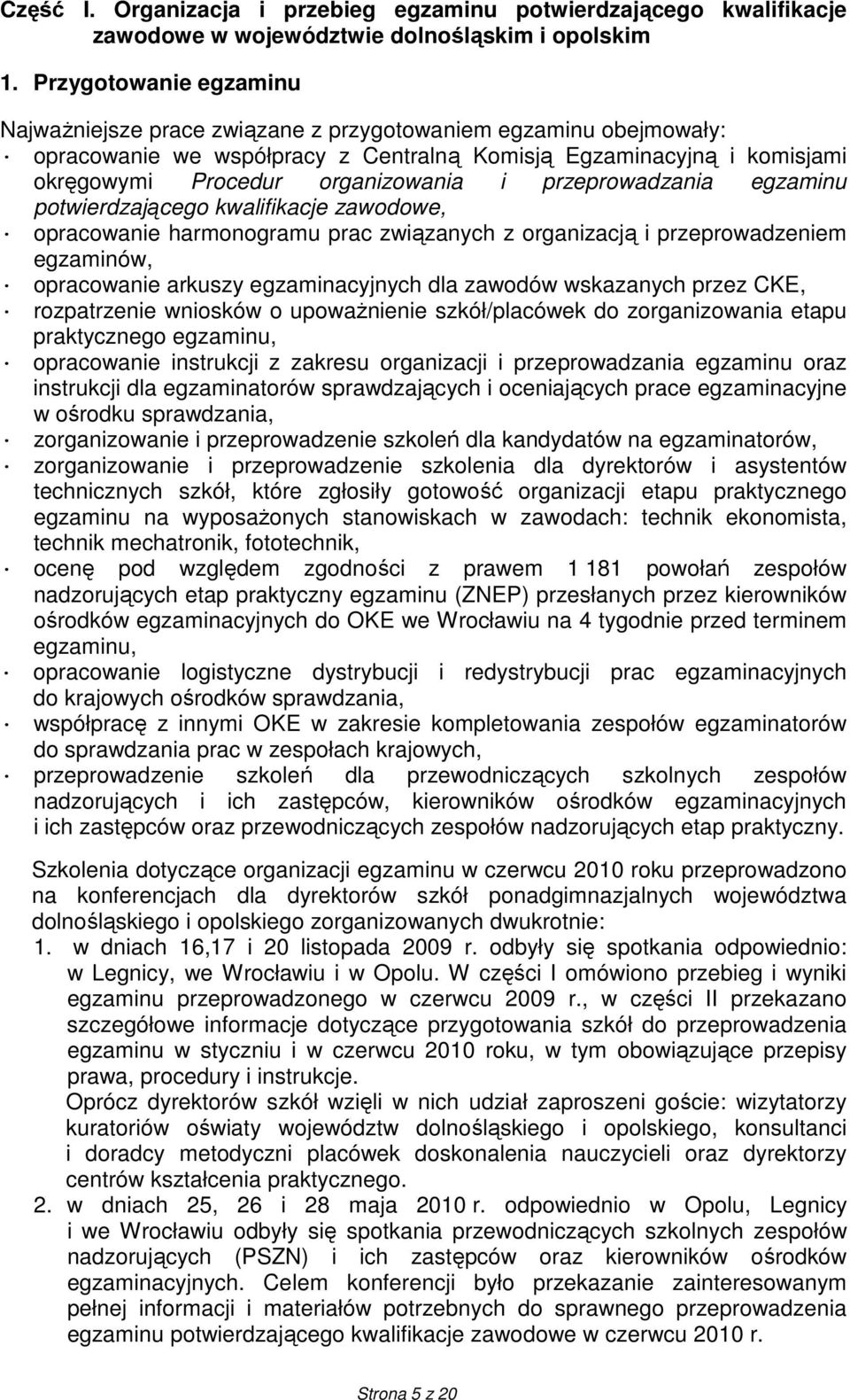 przeprowadzania egzaminu potwierdzającego kwalifikacje zawodowe, opracowanie harmonogramu prac związanych z organizacją i przeprowadzeniem egzaminów, opracowanie arkuszy egzaminacyjnych dla zawodów