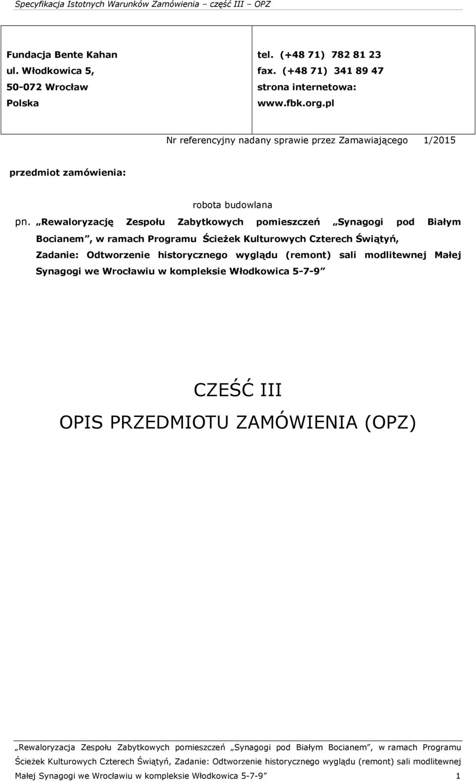 Rewaloryzację Zespołu Zabytkowych pomieszczeń Synagogi pod Białym Bocianem, w ramach Programu Ścieżek Kulturowych Czterech Świątyń, Zadanie: