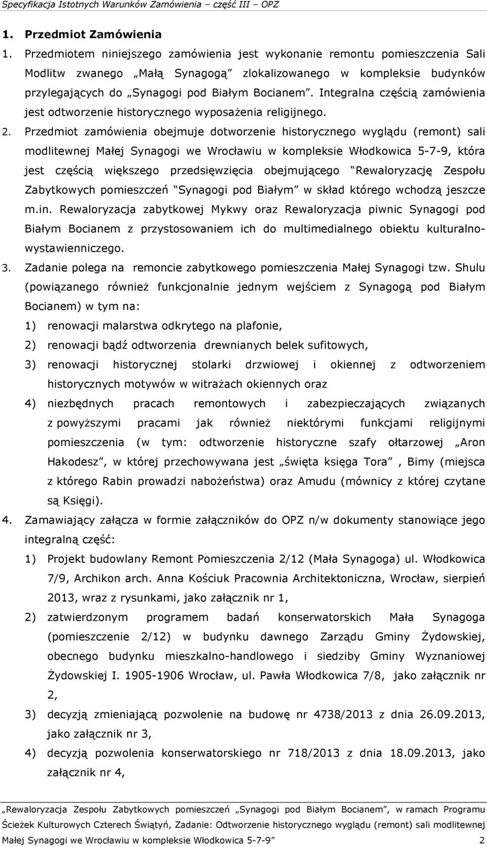 Integralna częścią zamówienia jest odtworzenie historycznego wyposażenia religijnego. 2.