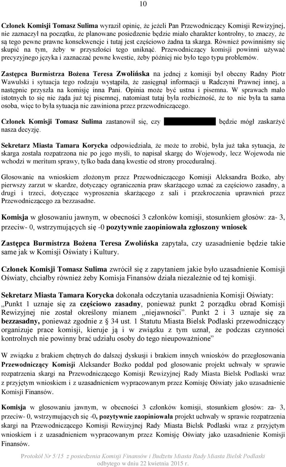 Przewodniczący komisji powinni używać precyzyjnego języka i zaznaczać pewne kwestie, żeby później nie było tego typu problemów.