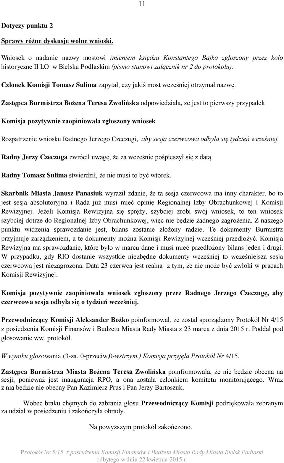 Członek Komisji Tomasz Sulima zapytał, czy jakiś most wcześniej otrzymał nazwę.