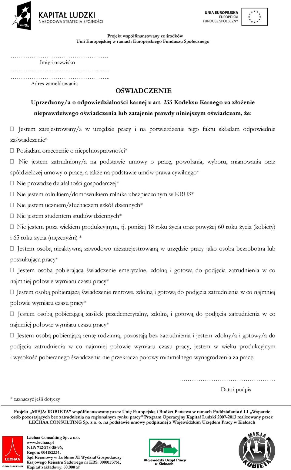 zaświadczenie* Posiadam orzeczenie o niepełnosprawności* Nie jestem zatrudniony/a na podstawie umowy o pracę, powołania, wyboru, mianowania oraz spółdzielczej umowy o pracę, a także na podstawie umów