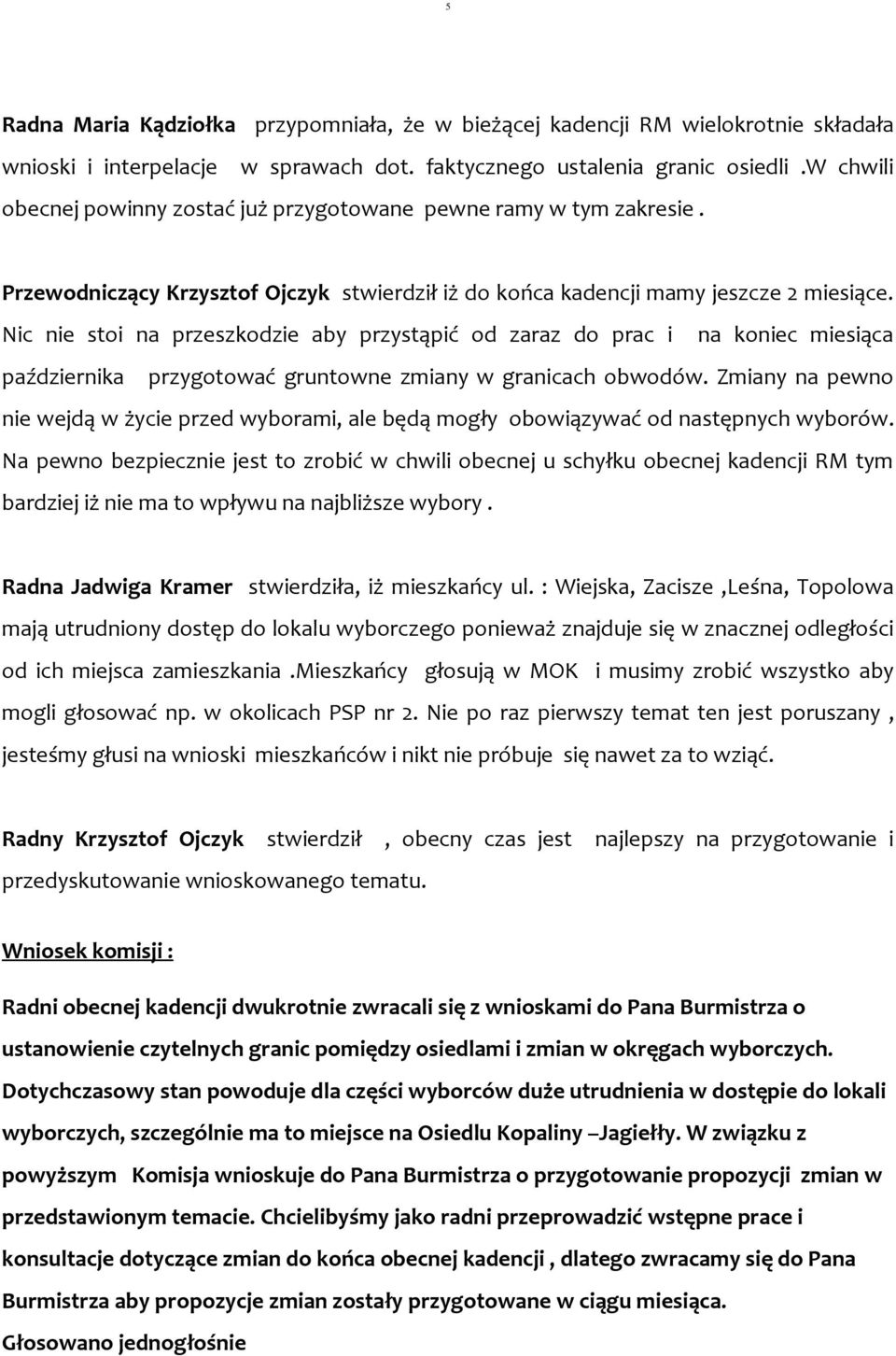 Nic nie stoi na przeszkodzie aby przystąpić od zaraz do prac i na koniec miesiąca października przygotować gruntowne zmiany w granicach obwodów.