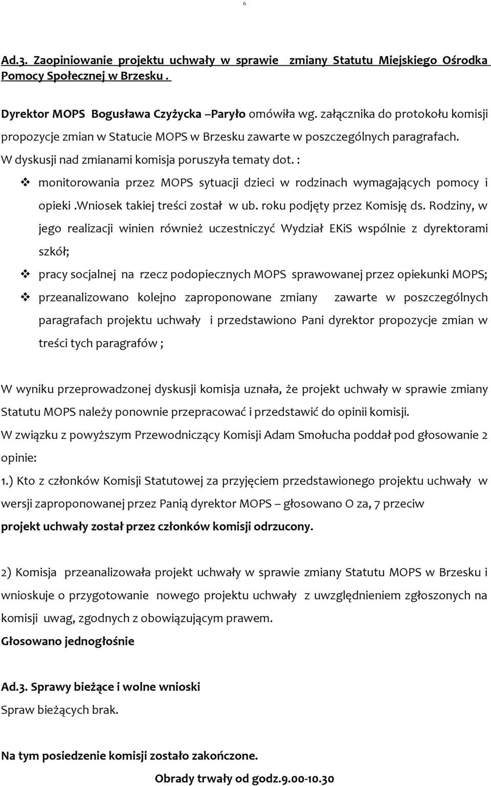 : monitorowania przez MOPS sytuacji dzieci w rodzinach wymagających pomocy i opieki.wniosek takiej treści został w ub. roku podjęty przez Komisję ds.