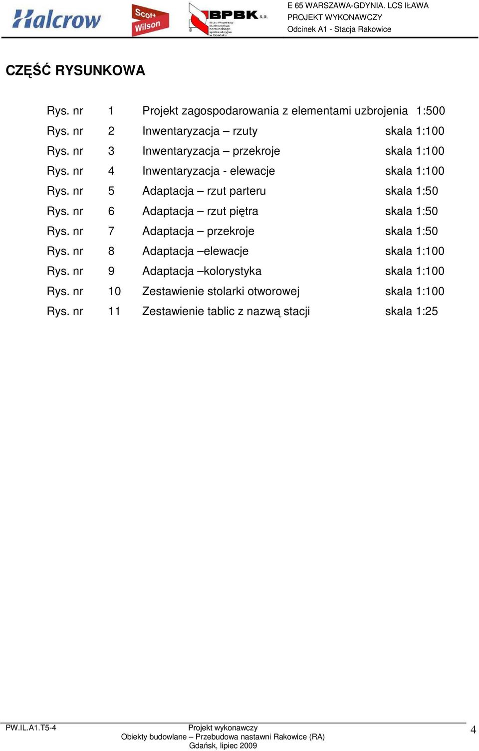 nr 5 Adaptacja rzut parteru skala 1:50 Rys. nr 6 Adaptacja rzut piętra skala 1:50 Rys. nr 7 Adaptacja przekroje skala 1:50 Rys.