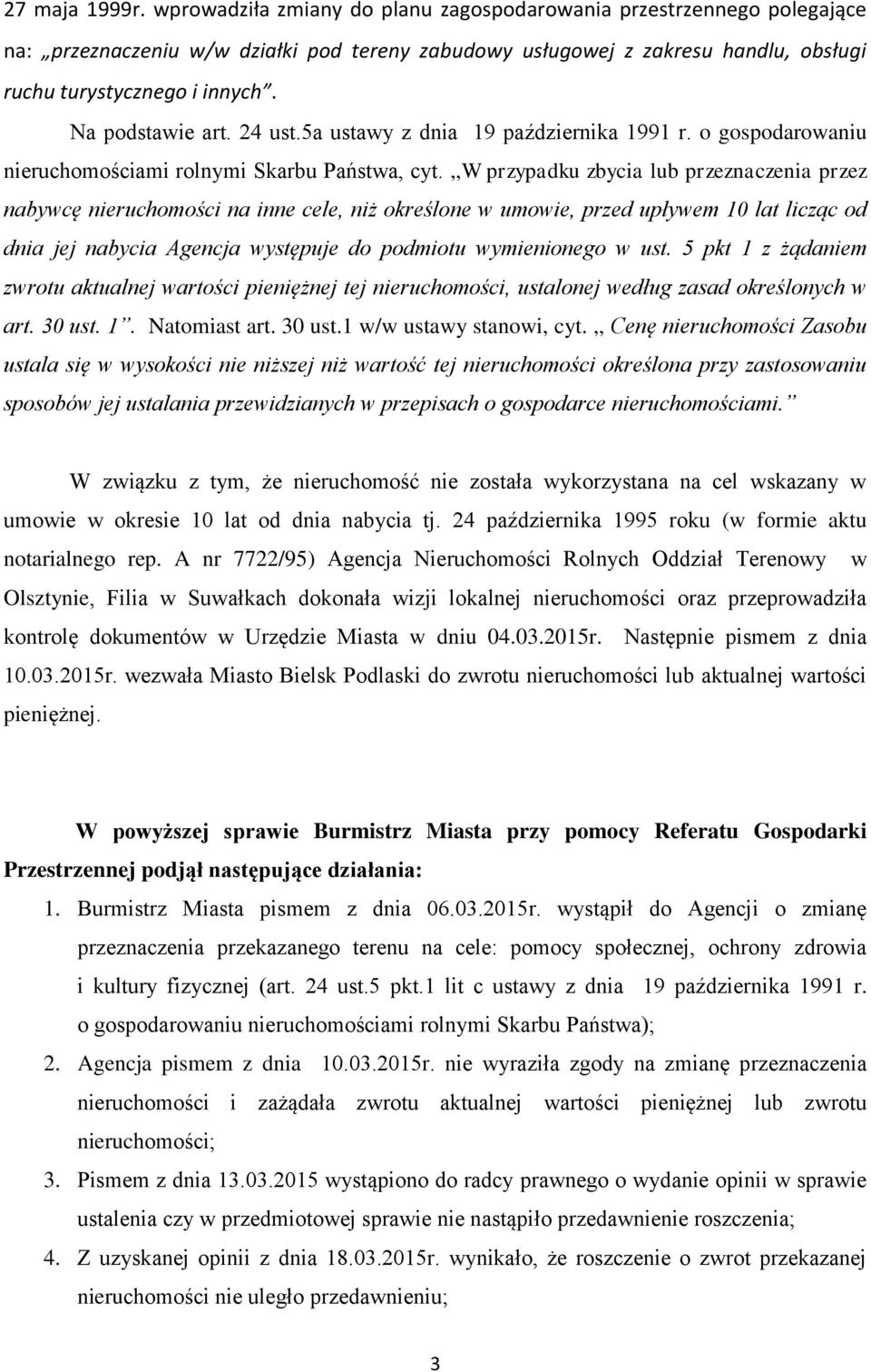 Na podstawie art. 24 ust.5a ustawy z dnia 19 października 1991 r. o gospodarowaniu nieruchomościami rolnymi Skarbu Państwa, cyt.