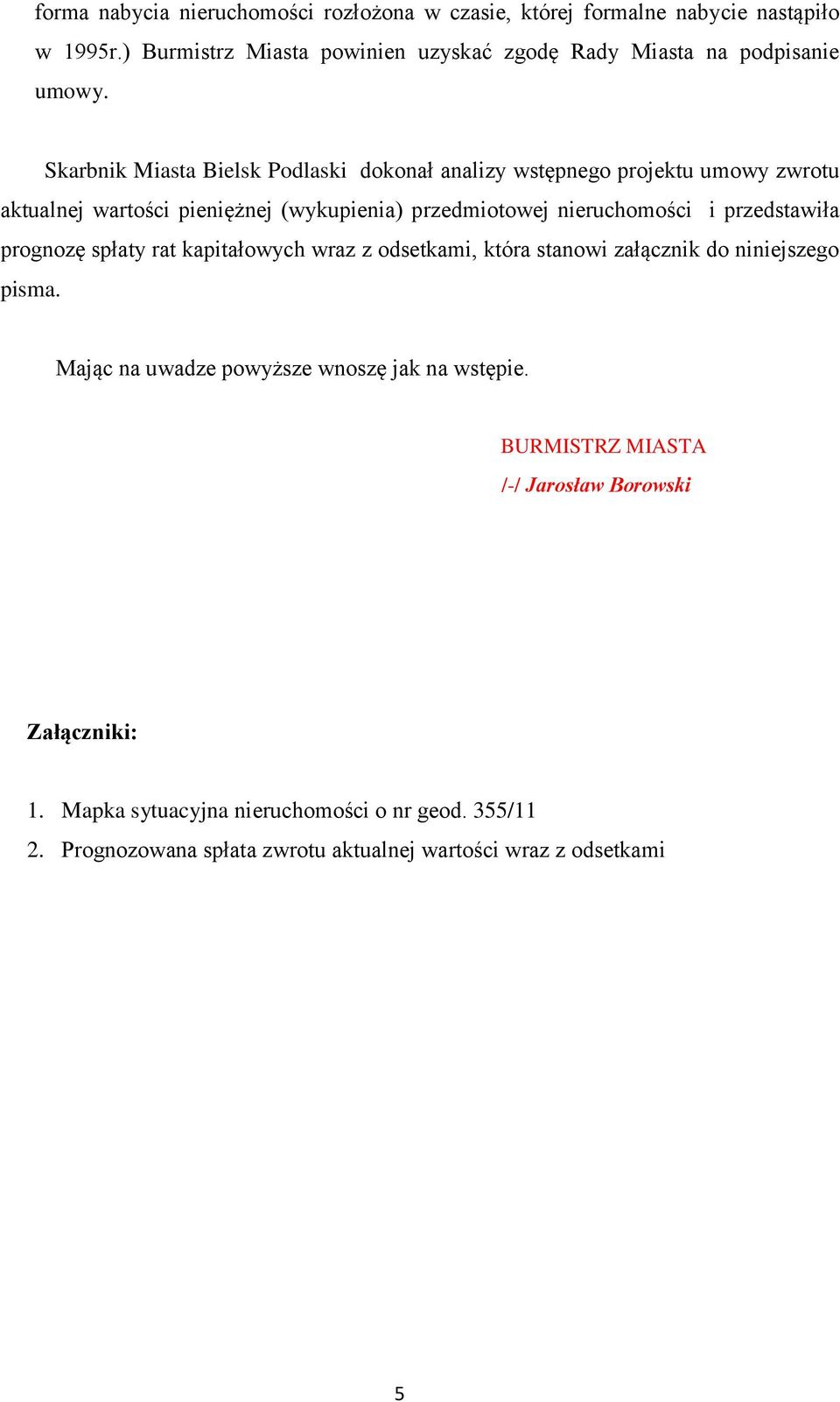 Skarbnik Miasta Bielsk Podlaski dokonał analizy wstępnego projektu umowy zwrotu aktualnej wartości pieniężnej (wykupienia) przedmiotowej nieruchomości i