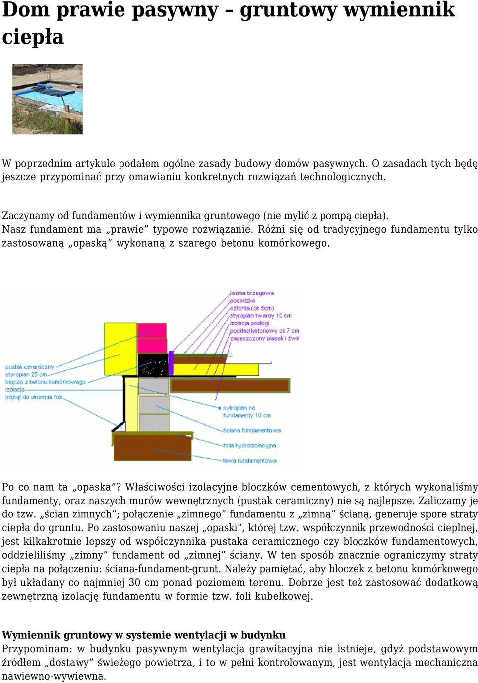 Nasz fundament ma prawie typowe rozwiązanie. Różni się od tradycyjnego fundamentu tylko zastosowaną opaską wykonaną z szarego betonu komórkowego. Po co nam ta opaska?