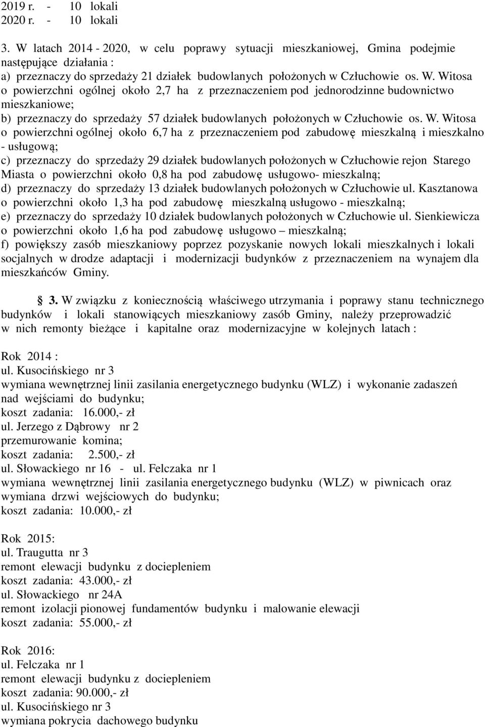 Witosa o powierzchni ogólnej około 2,7 ha z przeznaczeniem pod jednorodzinne budownictwo mieszkaniowe; b) przeznaczy do sprzedaży 57 działek budowlanych położonych w Człuchowie os. W.