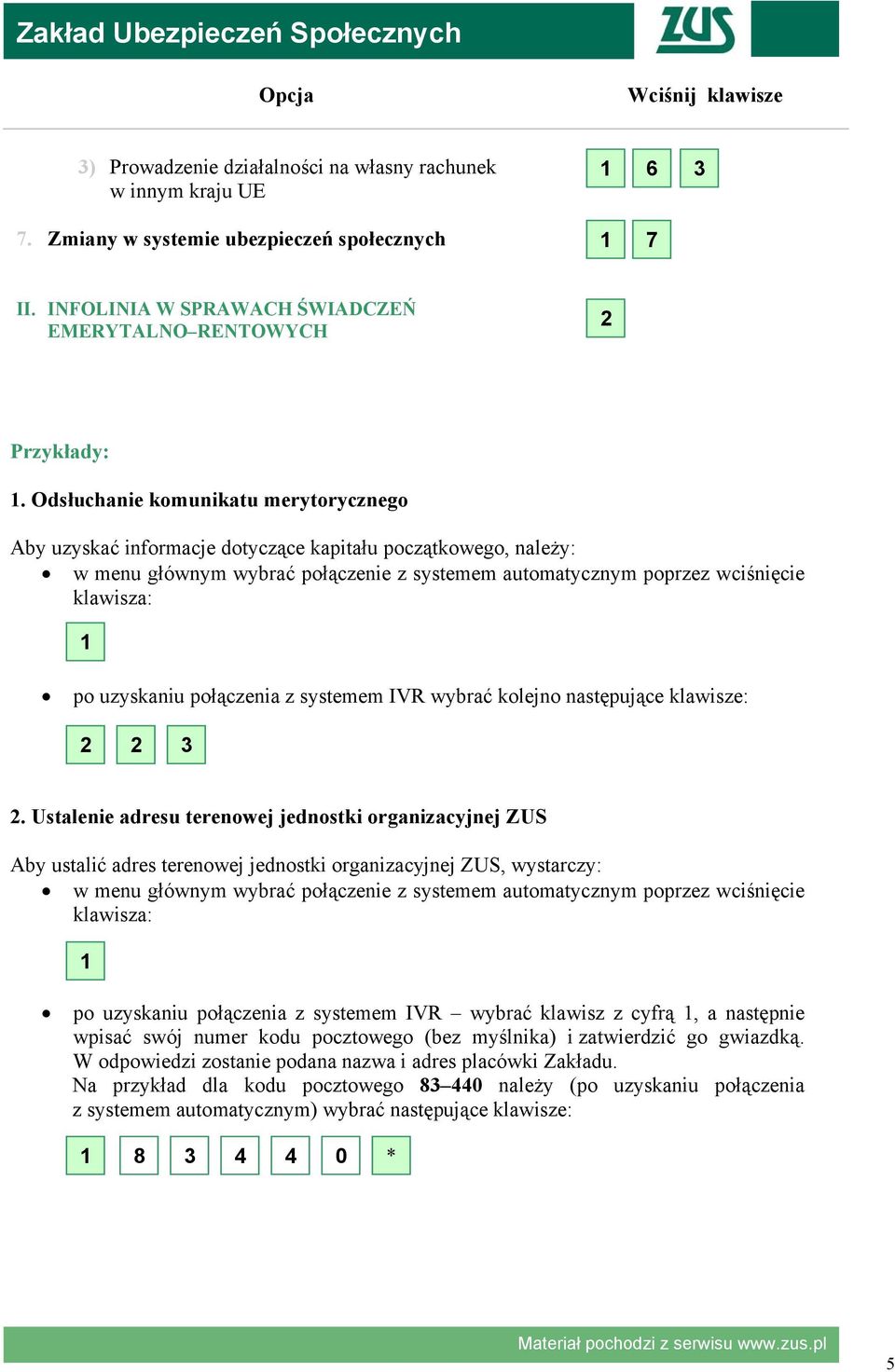 uzyskaniu połączenia z systemem IVR wybrać kolejno następujące klawisze: 2 2 3 2.