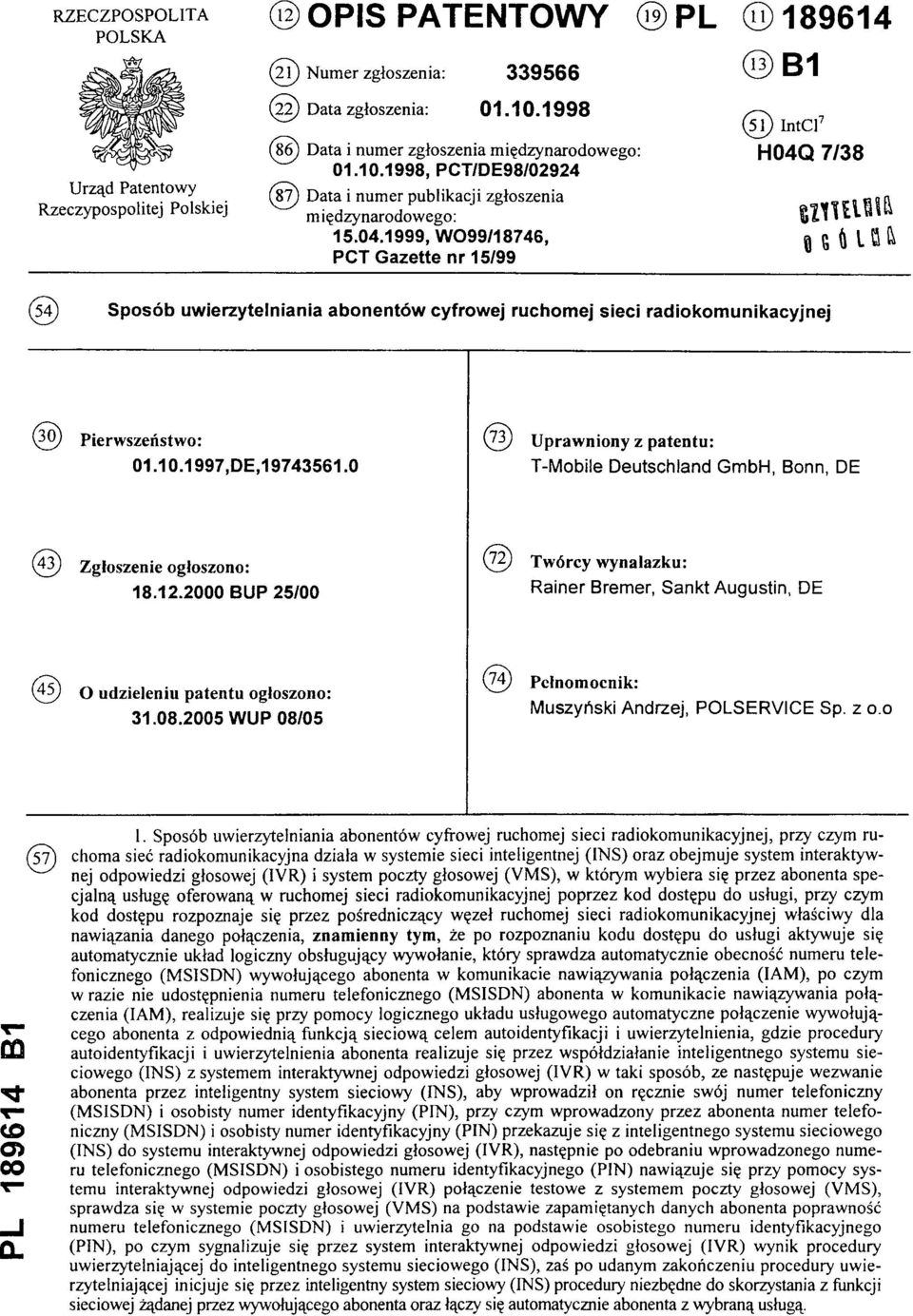 1999, WO99/18746, PCT Gazette nr 15/99 ( 51) IntCl7: H04Q 7/38 (54) Sposób uwierzytelniania abonentów cyfrowej ruchomej sieci radiokomunikacyjnej (30) P ierw szeństw o: 01.10.1997,DE,19743561.