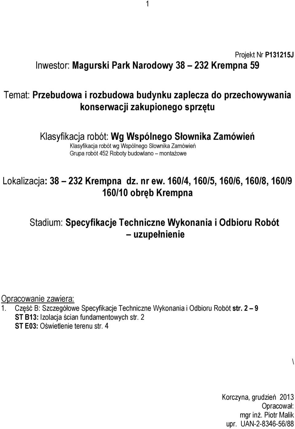 160/4, 160/5, 160/6, 160/8, 160/9 160/10 obręb Krempna Stadium: Specyfikacje Techniczne Wykonania i Odbioru Robót uzupełnienie Opracowanie zawiera: 1.