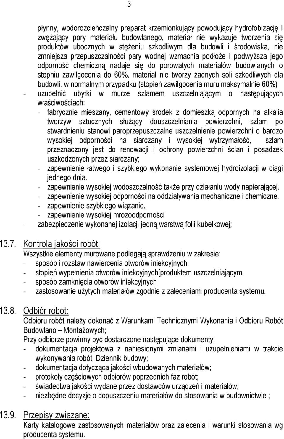 materiał nie tworzy żadnych soli szkodliwych dla budowli.