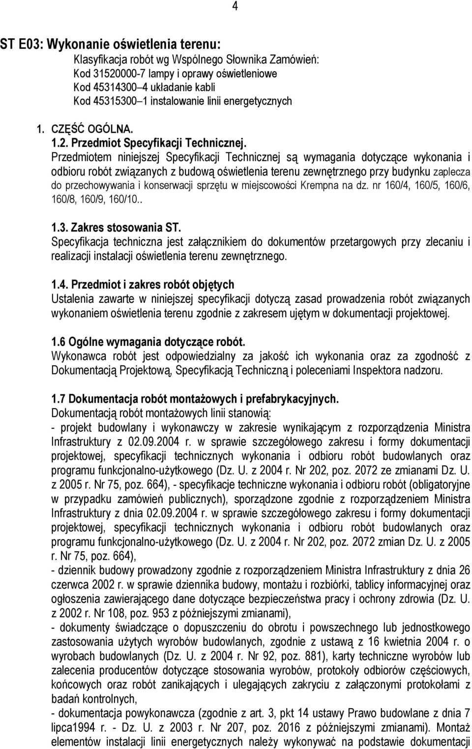 Przedmiotem niniejszej Specyfikacji Technicznej są wymagania dotyczące wykonania i odbioru robót związanych z budową oświetlenia terenu zewnętrznego przy budynku zaplecza do przechowywania i