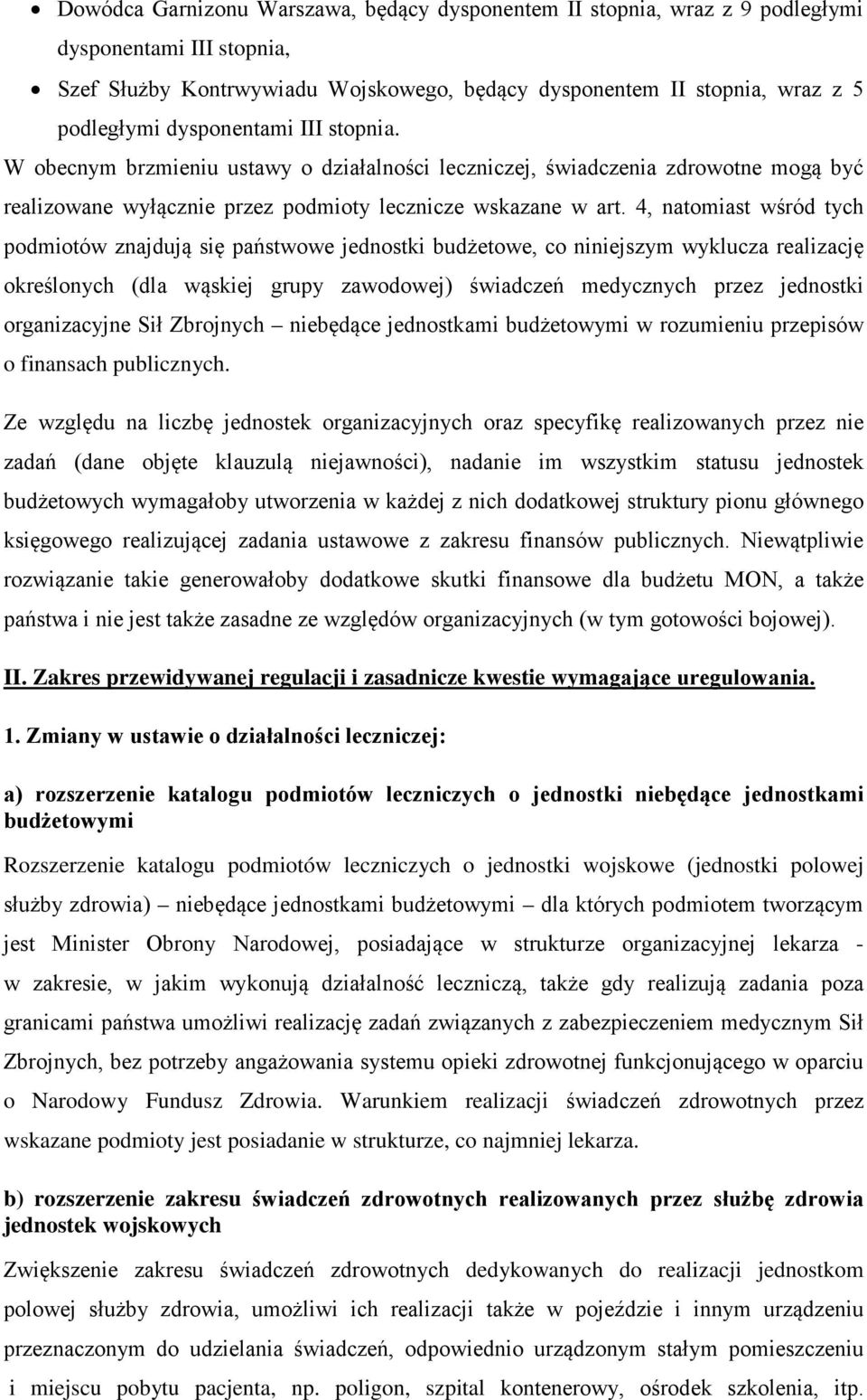 4, natomiast wśród tych podmiotów znajdują się państwowe jednostki budżetowe, co niniejszym wyklucza realizację określonych (dla wąskiej grupy zawodowej) świadczeń medycznych przez jednostki