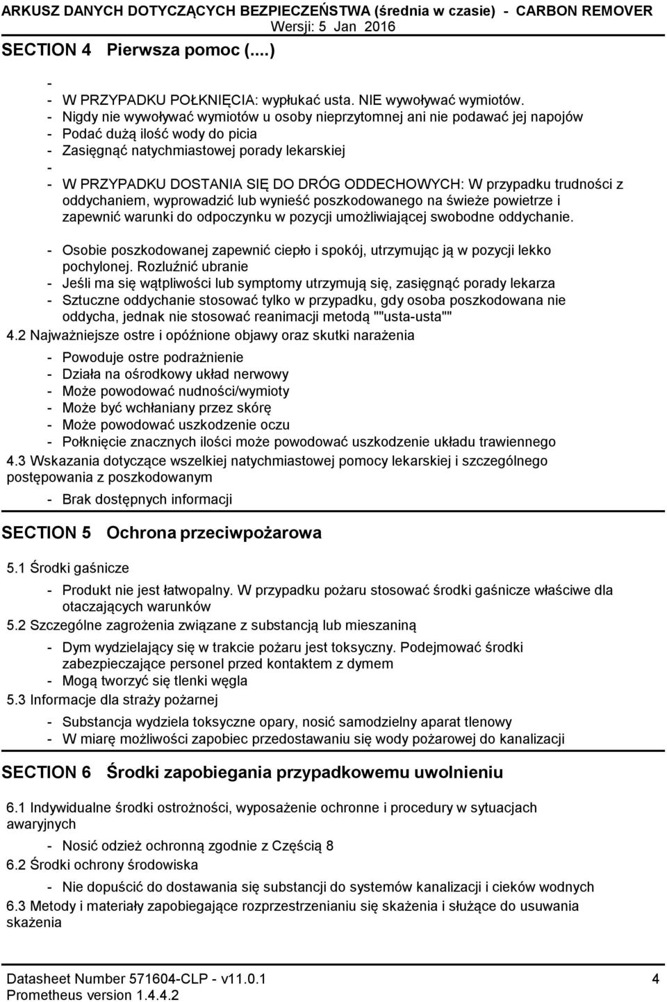 W przypadku trudności z oddychaniem, wyprowadzić lub wynieść poszkodowanego na świeże powietrze i zapewnić warunki do odpoczynku w pozycji umożliwiającej swobodne oddychanie.