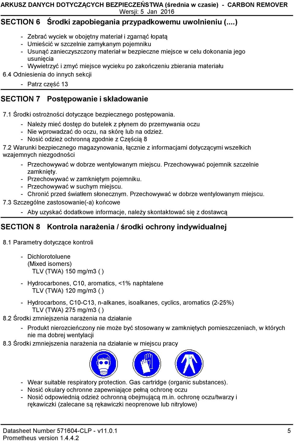miejsce wycieku po zakończeniu zbierania materiału 6.4 Odniesienia do innych sekcji Patrz część 13 SECTION 7 Postępowanie i składowanie 7.1 Środki ostrożności dotyczące bezpiecznego postępowania.