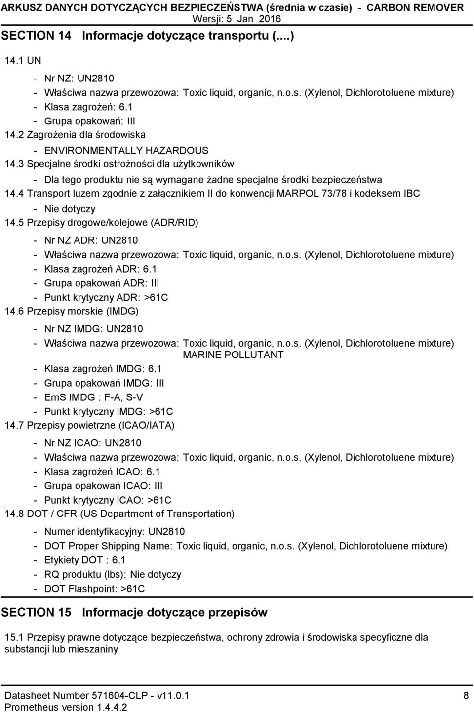 3 Specjalne środki ostrożności dla użytkowników Dla tego produktu nie są wymagane żadne specjalne środki bezpieczeństwa 14.
