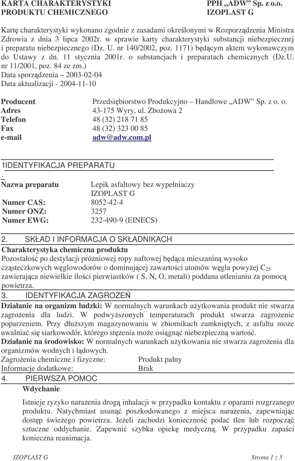 o substancjach i preparatach chemicznych (Dz.U. nr 11/2001, poz. 84 ze zm.) Data sporzdzenia 2003-02-04 Data aktualizacji - 2004-11-10 Producent Przedsibiorstwo Produkcyjno Handlowe ADW Sp. z o.