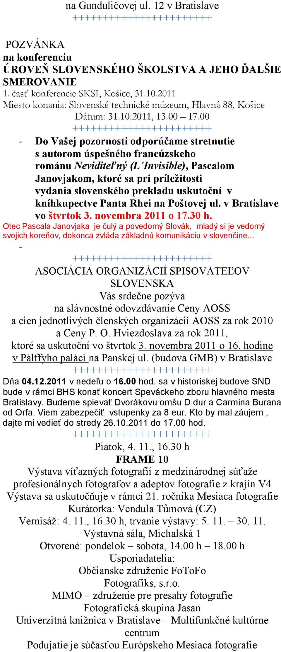 00 +++++++++++++++++++++++ - Do Vašej pozornosti odporúčame stretnutie s autorom úspešného francúzskeho románu Neviditeľný (L Invisible), Pascalom Janovjakom, ktoré sa pri príležitosti vydania