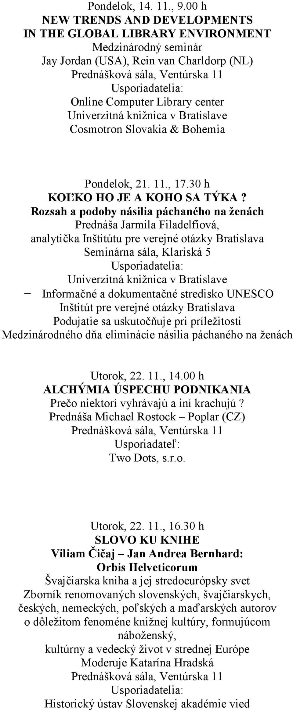 Library center Univerzitná knižnica v Bratislave Cosmotron Slovakia & Bohemia Pondelok, 21. 11., 17.30 h KOĽKO HO JE A KOHO SA TÝKA?