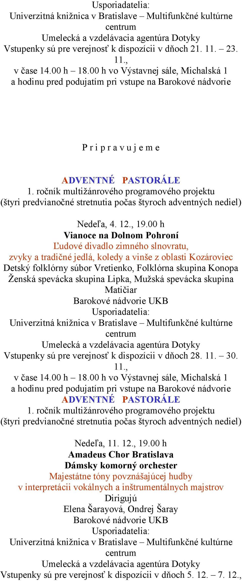 ročník multižánrového programového projektu (štyri predvianočné stretnutia počas štyroch adventných nediel) Nedeľa, 4. 12., 19.