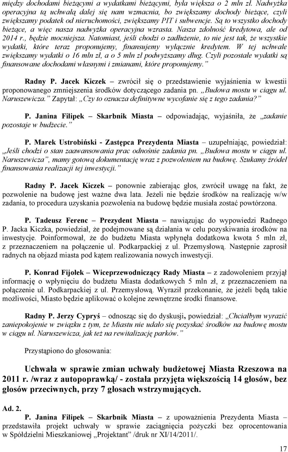 Są to wszystko dochody bieżące, a więc nasza nadwyżka operacyjna wzrasta. Nasza zdolność kredytowa, ale od 2014 r., będzie mocniejsza.