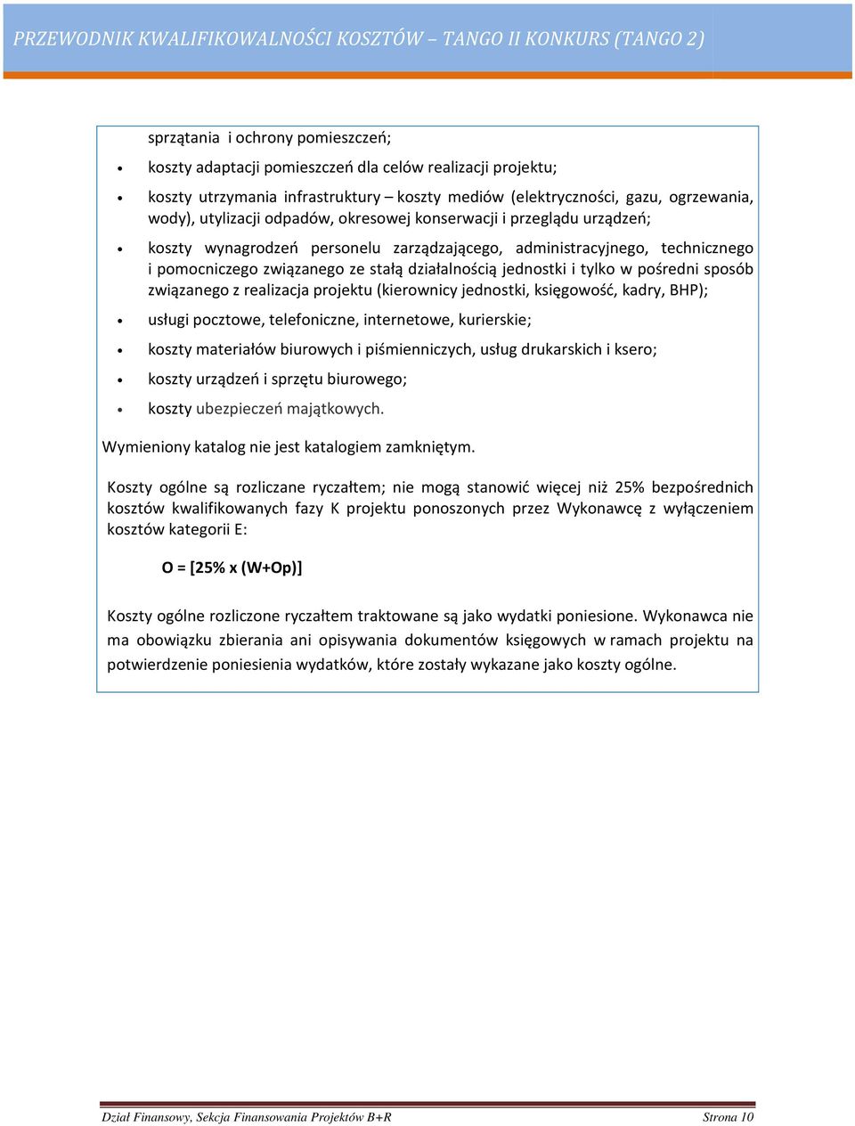 pośredni sposób związanego z realizacja projektu (kierownicy jednostki, księgowość, kadry, BHP); usługi pocztowe, telefoniczne, internetowe, kurierskie; koszty materiałów biurowych i piśmienniczych,