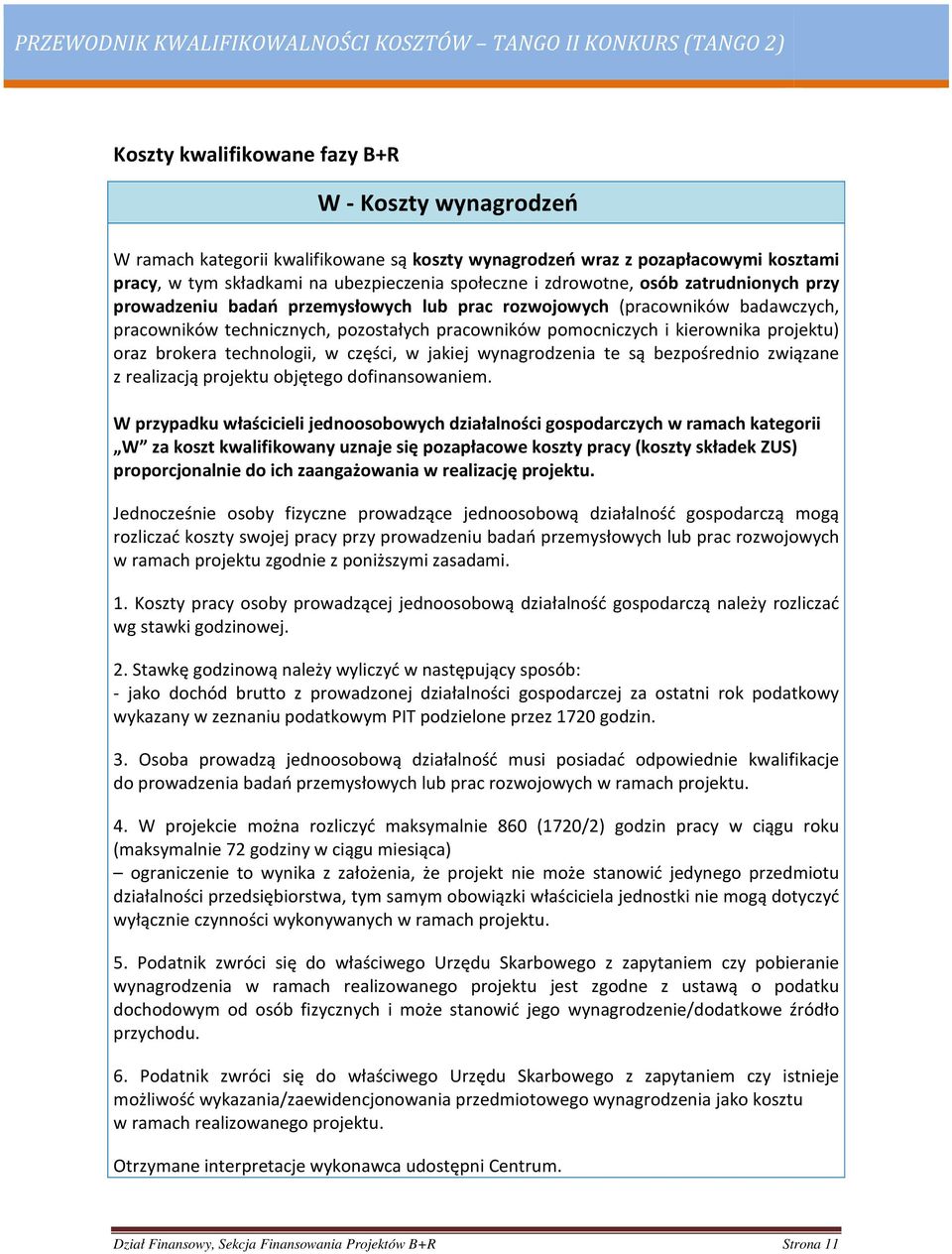 oraz brokera technologii, w części, w jakiej wynagrodzenia te są bezpośrednio związane z realizacją projektu objętego dofinansowaniem.