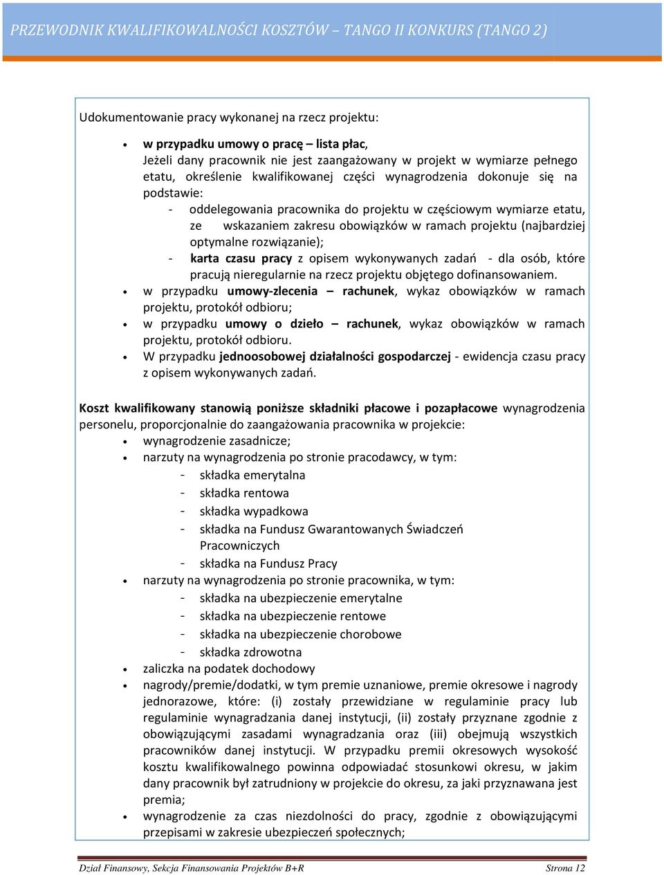 rozwiązanie); - karta czasu pracy z opisem wykonywanych zadań - dla osób, które pracują nieregularnie na rzecz projektu objętego dofinansowaniem.