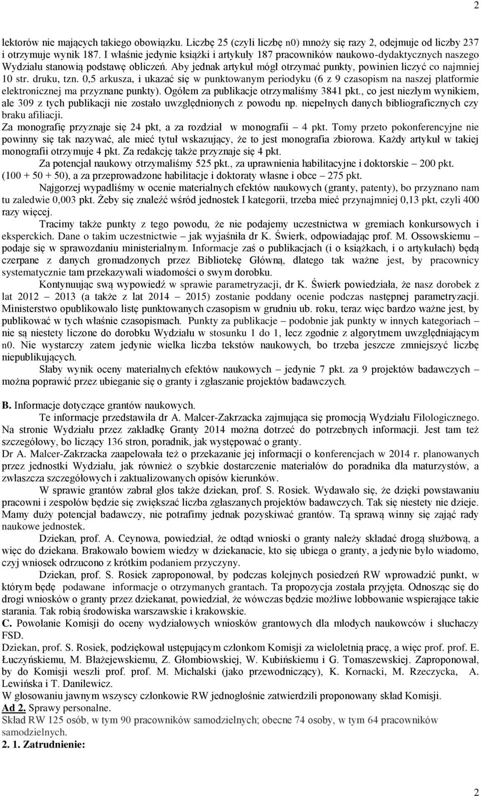 druku, tzn. 0,5 arkusza, i ukazać się w punktowanym periodyku (6 z 9 czasopism na naszej platformie elektronicznej ma przyznane punkty). Ogółem za publikacje otrzymaliśmy 3841 pkt.