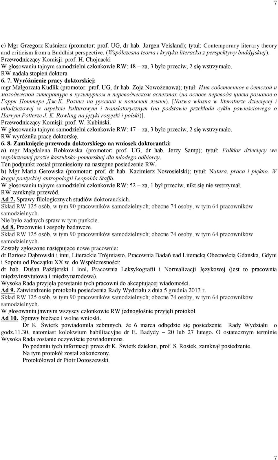 RW nadała stopień doktora. 6. 7. Wyróżnienie pracy doktorskiej: mgr Małgorzata Kudlik (promotor: prof. UG, dr hab.