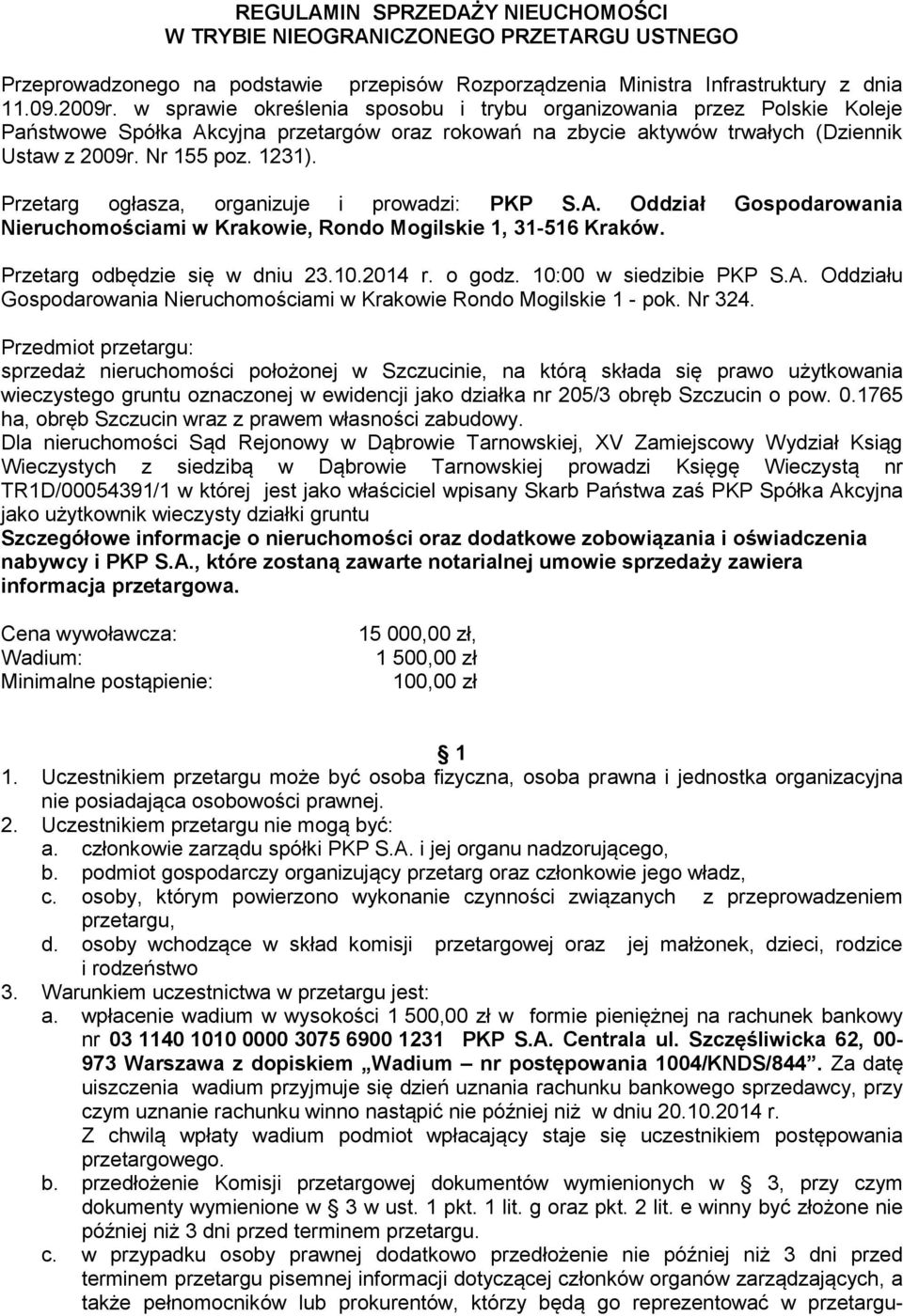Przetarg ogłasza, organizuje i prowadzi: PKP S.A. Oddział Gospodarowania Nieruchomościami w Krakowie, Rondo Mogilskie 1, 31-516 Kraków. Przetarg odbędzie się w dniu 23.10.2014 r. o godz.