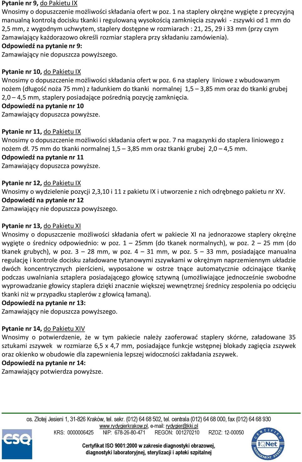 : 21, 25, 29 i 33 mm (przy czym Zamawiający każdorazowo określi rozmiar staplera przy składaniu zamówienia).